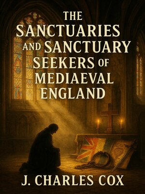 cover image of The Sanctuaries and Sanctuary Seekers of Mediaeval England